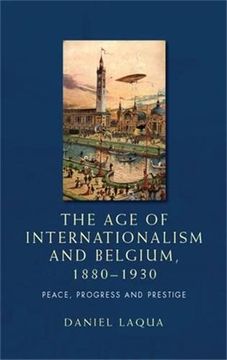 portada The age of Internationalism and Belgium, 1880–1930: Peace, Progress and Prestige (en Inglés)