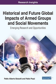 portada Historical and Future Global Impacts of Armed Groups and Social Movements: Emerging Research and Opportunities (en Inglés)