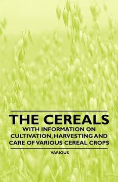 portada the cereals - with information on cultivation, harvesting and care of various cereal crops (en Inglés)