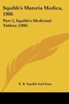 portada squibb's materia medica, 1906: part 2, squibb's medicinal tablets (1906) (en Inglés)