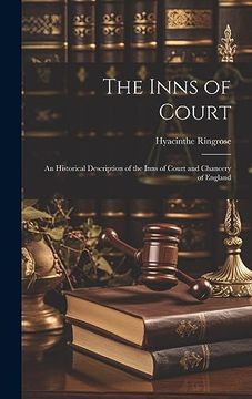 portada The Inns of Court: An Historical Description of the Inns of Court and Chancery of England (en Inglés)