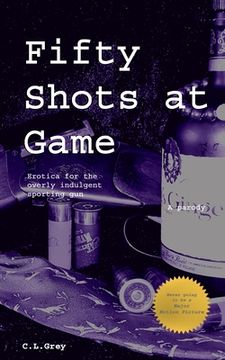 portada Fifty Shots at Game: Erotica for the Overly Indulgent Sporting Gun (in English)