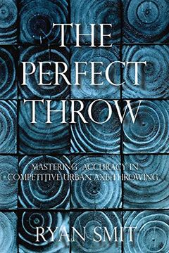 portada The Perfect Throw: Mastering Accuracy in Competitive Urban axe Throwing (en Inglés)