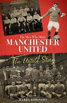 portada The men who Made Manchester United: The Definitive Story of the Reds Before Matt Busby 
