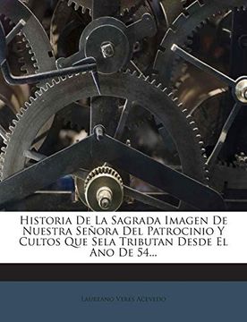 portada Historia de la Sagrada Imagen de Nuestra Señora del Patrocinio y Cultos que Sela Tributan Desde el ano de 54. (in Spanish)