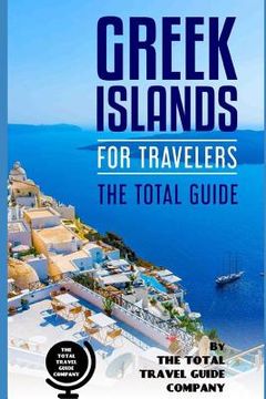 portada GREEK ISLANDS FOR TRAVELERS. The total guide: The comprehensive traveling guide for all your traveling needs. (en Inglés)