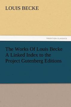 portada the works of louis becke a linked index to the project gutenberg editions (in English)