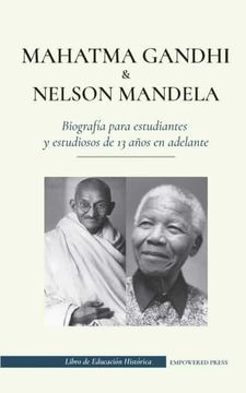 portada Mahatma Gandhi y Nelson Mandela - Biografía Para Estudiantes y Estudiosos de 13 Años en Adelante: (Libro del Luchador por la Libertad y del Activista. Independencia) (Libro de Educación Histórica) (in Spanish)