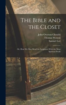 portada The Bible and the Closet: Or, How we may Read the Scriptures With the Most Spiritual Profit (in English)