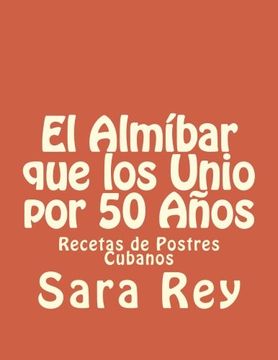portada El Almíbar que los Unio por 50 Años: Recetas de Postres Cubanos (in Spanish)
