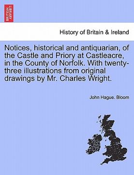portada notices, historical and antiquarian, of the castle and priory at castleacre, in the county of norfolk. with twenty-three illustrations from original d (en Inglés)