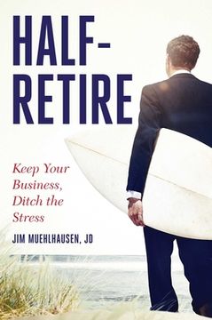 portada Half-Retire: Keep Your Business, Ditch the Stress (en Inglés)