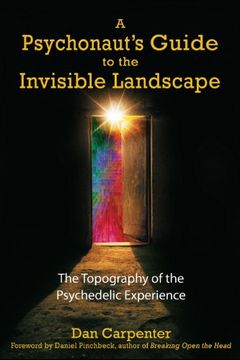 portada A Psychonaut's Guide to the Invisible Landscape: The Topography of the Psychedelic Experience (en Inglés)