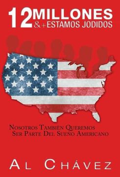 portada 12 Millones & + Estamos Jodidos: Nosotros También Queremos ser Parte del Sueño Americano (in Spanish)