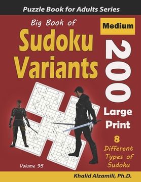 Big Book of Sudoku Variants: 200 Medium Large Print Puzzles: : 8 Different Types of Sudoku (Samurai Sudoku, Jigsaw Samurai Sudoku, Samurai Sudoku X (en Inglés)