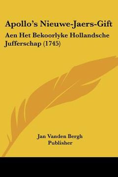 portada Apollo's Nieuwe-Jaers-Gift: Aen Het Bekoorlyke Hollandsche Jufferschap (1745)