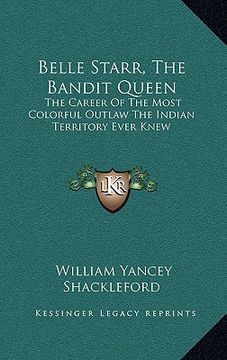 portada belle starr, the bandit queen: the career of the most colorful outlaw the indian territory ever knew (en Inglés)