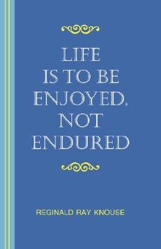 portada life is to be enjoyed, not endured