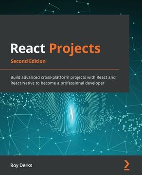 portada React Projects - Second Edition: Build advanced cross-platform projects with React and React Native to become a professional developer (in English)