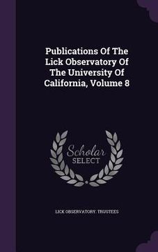 portada Publications Of The Lick Observatory Of The University Of California, Volume 8 (en Inglés)