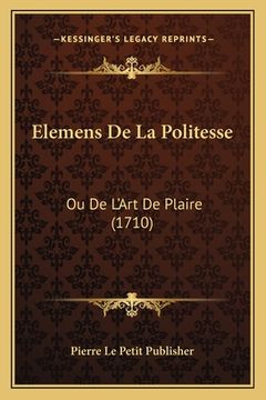 portada Elemens De La Politesse: Ou De L'Art De Plaire (1710) (en Francés)