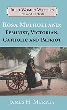 portada Rosa Mulholland (1841-1921): Feminist, Victorian, Catholic and Patriot (3) (Irish Women Writers Texts and Contexts) (en Inglés)