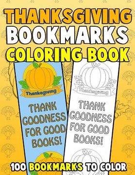 portada Thanksgiving Bookmarks Coloring Book: 100 Bookmarks to Color: Thanksgiving Coloring Activity Book for Kids, Adults and Seniors Who Love Reading