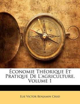 portada Économie Théorique Et Pratique de l'Agriculture, Volume 1 (en Francés)