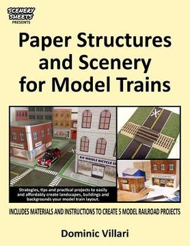 portada Paper Structures and Scenery for Model Trains: Strategies, tips and practical projects to easily and affordably create landscapes, buildings and backg (in English)