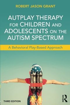 portada AutPlay Therapy for Children and Adolescents on the Autism Spectrum: A Behavioral Play-Based Approach, Third Edition