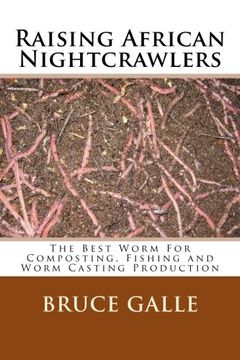 portada Raising African Nightcrawlers: The Best Worm For Composting, Fishing and Worm Casting Production