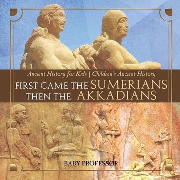 portada First Came The Sumerians Then The Akkadians - Ancient History for Kids | Children's Ancient History (in English)