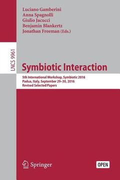 portada Symbiotic Interaction: 5th International Workshop, Symbiotic 2016, Padua, Italy, September 29-30, 2016, Revised Selected Papers