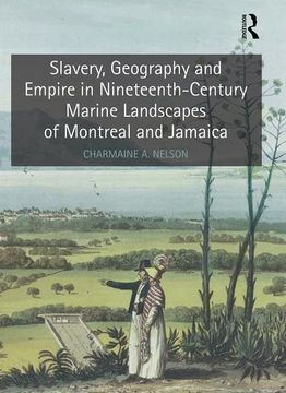 portada Slavery, Geography and Empire in Nineteenth-Century Marine Landscapes of Montreal and Jamaica