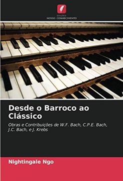 portada Desde o Barroco ao Clássico: Obras e Contribuições de W. F. Bach, C. P. E. Bach, J. Cl Bach, e j. Krebs (en Portugués)