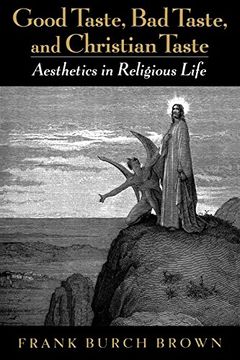 portada Good Taste, bad Taste, and Christian Taste: Aesthetics in Religious Life (en Inglés)