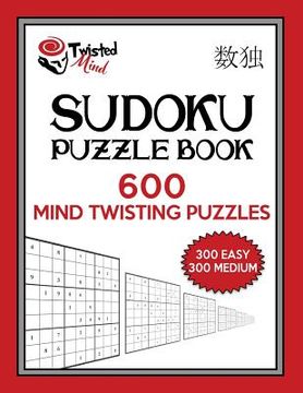 portada Twisted Mind Sudoku Puzzle Book, 600 Mind Twisting Puzzles: 300 Easy and 300 Medium With Solutions (en Inglés)