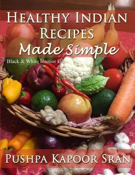 portada Healthy Indian Recipes Made Simple (Black & White Edition) (en Inglés)