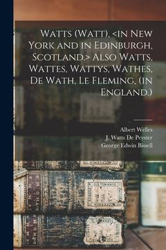 portada Watts (Watt), Also Watts, Wattes, Wattys, Wathes, De Wath, Le Fleming, (in England.) (en Inglés)