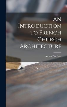 portada An Introduction to French Church Architecture (en Inglés)