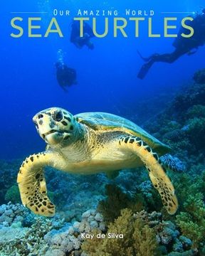 portada Sea Turtles: Amazing Pictures & Fun Facts on Animals in Nature (Our Amazing World Series) (Volume 4)