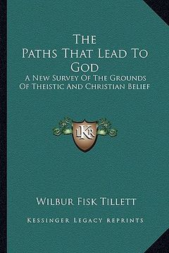 portada the paths that lead to god: a new survey of the grounds of theistic and christian belief (en Inglés)