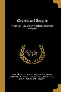 portada Church and Empire: A Series of Essays on the Responsibilities of Empire (in English)