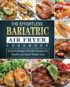 portada The Effortless Bariatric Air Fryer Cookbook: Quick & Budget Friendly Recipes for Health and Rapid Weight Loss (en Inglés)