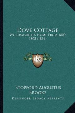 portada dove cottage: wordsworth's home from 1800-1808 (1894) (en Inglés)