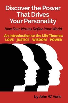 portada Discover the Power that Drives Your Personality: How Four Virtues Define Your World - Introduction to the Life Themes: Love, Justice, Wisdom, Power (in English)