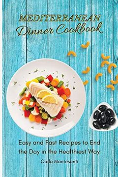 portada Mediterranean Dinner Cookbook: Easy and Fast Recipes to end the day in the Healthiest way (en Inglés)