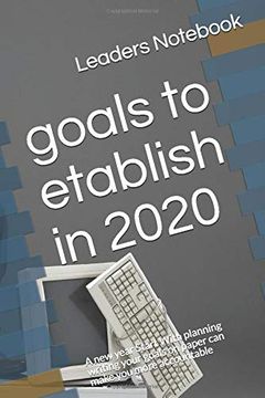 portada Goals to Etablish in 2020: A new Year Start With Planning Writing Your Goals on Paper can Make you More Accountable (en Inglés)