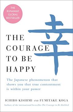 portada The Courage to be Happy: The Japanese Phenomenon That Shows you That True Contentment is Within Your Power 