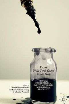portada From Uncle Tom's Cabin to the Help: Critical Perspectives on White-Authored Narratives of Black Life